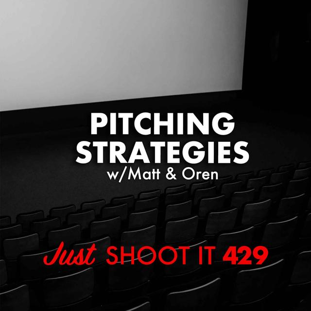 Pitching Strategies w/Matt & Oren - Just Shoot It 429 - podcast episode cover