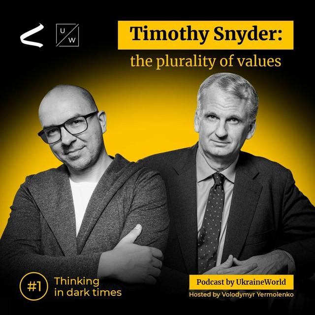 Timothy Snyder: Ukraine, the War, and the Plurality of Values | Thinking in Dark Times, #1 - podcast episode cover