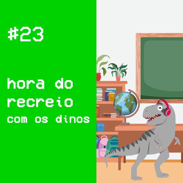 #23 - hora do recreio com os dinos - podcast episode cover
