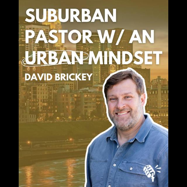 Suburban Pastor with an Urban Mindset: David Brickey - podcast episode cover