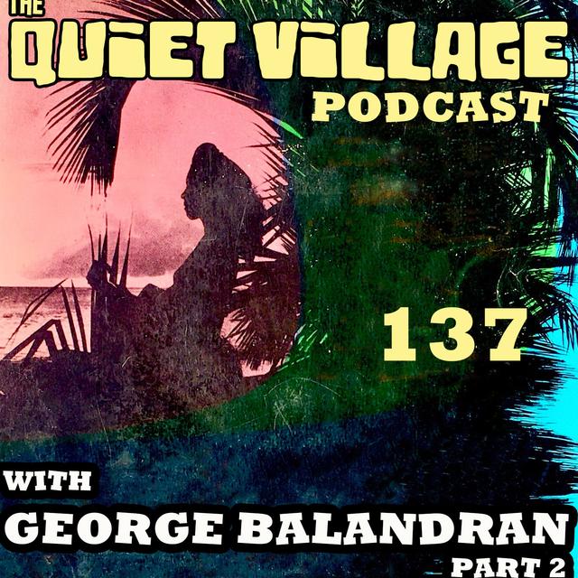 Quiet Village 137: Georg Balandran Pt 2 - podcast episode cover