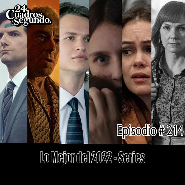 Programa # 214 - 24 Cuadros por Segundo - Lo Mejor del 2022 - Series - podcast episode cover