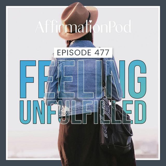 477 Feeling Unfulfilled - podcast episode cover