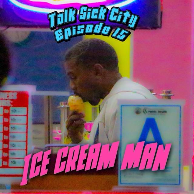 Talk Sick City Episode 15 : Ice Cream Man - podcast episode cover