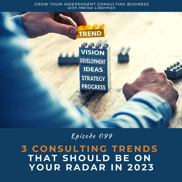 EP. 099 3 Consulting Trends That Should Be On Your Radar in 2023 - podcast episode cover