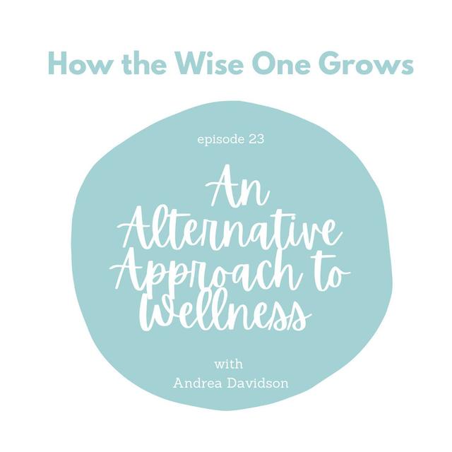 An Alternative Approach to Wellness with Andrea Davidson (23) - podcast episode cover