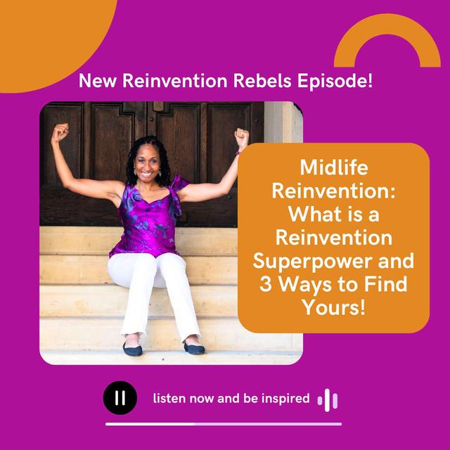 Midlife Reinvention: What is a Reinvention Superpower and 3 Ways to Find Yours! - podcast episode cover