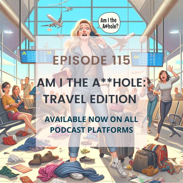 Am I the A**hole: Travel Edition - podcast episode cover