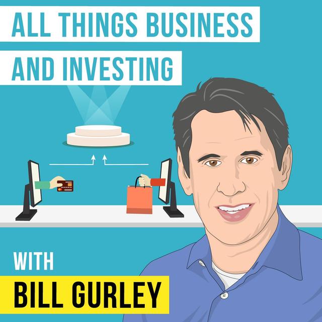 Bill Gurley – All Things Business and Investing - [Invest Like the Best, EP.137] - podcast episode cover