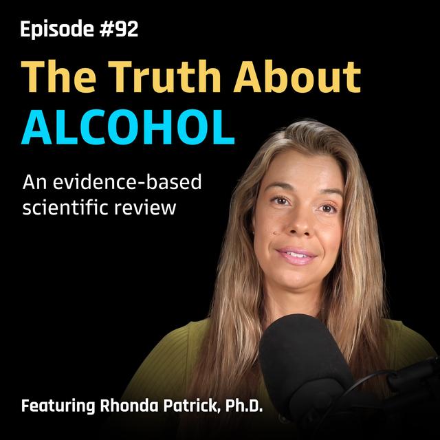 #092 The Truth About Alcohol: Risks, Benefits, and Everything In-Between | Dr. Rhonda Patrick - podcast episode cover