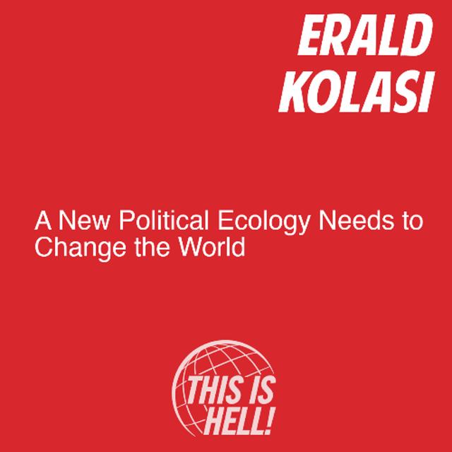 A New Political Ecology Is Needed to Change the World / Erald Kolasi - podcast episode cover