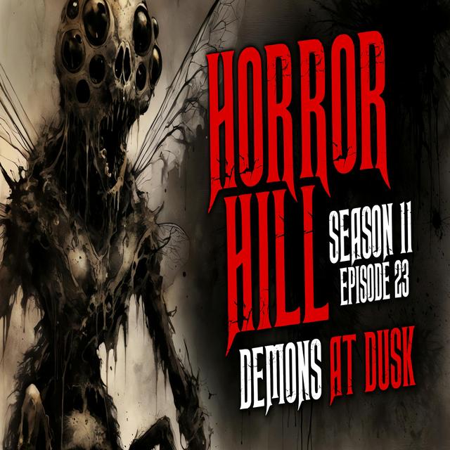 S11E23 - "Demons at Dusk" - Horror Hill - podcast episode cover