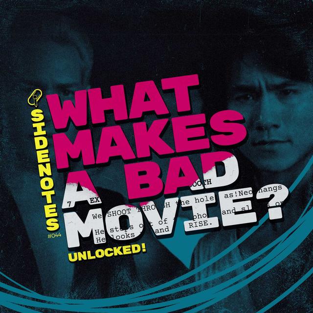 UNLOCKED! Side Notes: What Makes a Bad Movie? - podcast episode cover