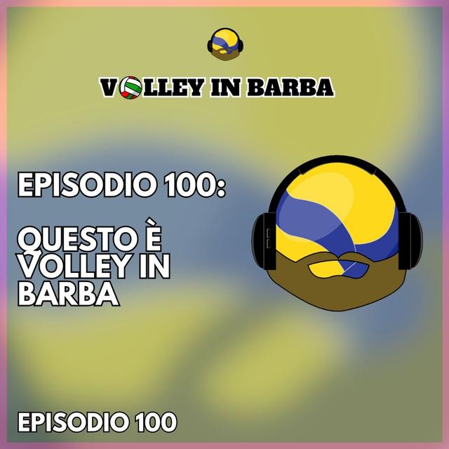 Episodio 100: Questo è Volley in Barba - podcast episode cover