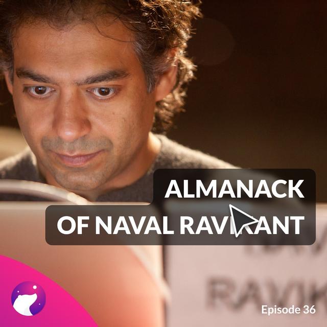 #36 How To Get Rich: Naval Ravikant on wealth and happiness - podcast episode cover