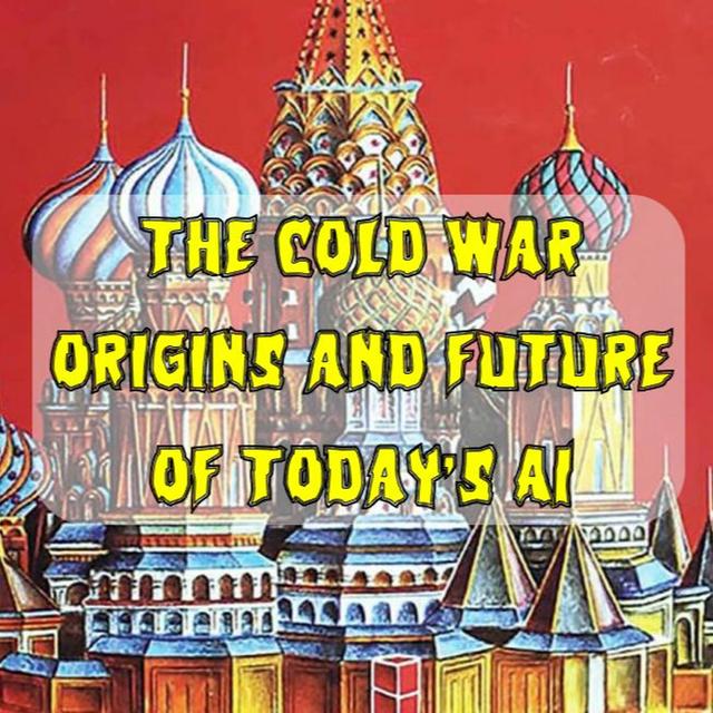 253. The Cold War Origins and Future of Today’s AI - podcast episode cover