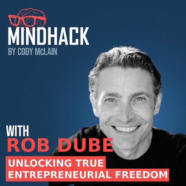 #069 Rob Dube: Unlocking True Entrepreneurial Freedom without Burning Out - podcast episode cover