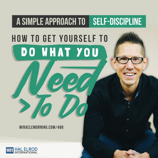 488: A Simple Approach to Self-Discipline - How to Get Yourself to Do What You Need to Do - podcast episode cover