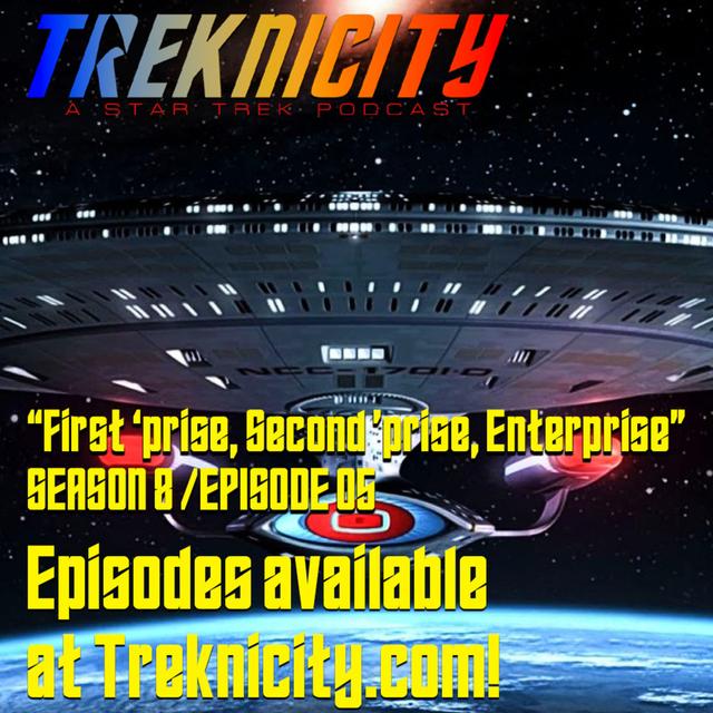 Treknicity - Season 08 - Episode 05 - "First 'prise, Second 'prise, Enterprise" - podcast episode cover