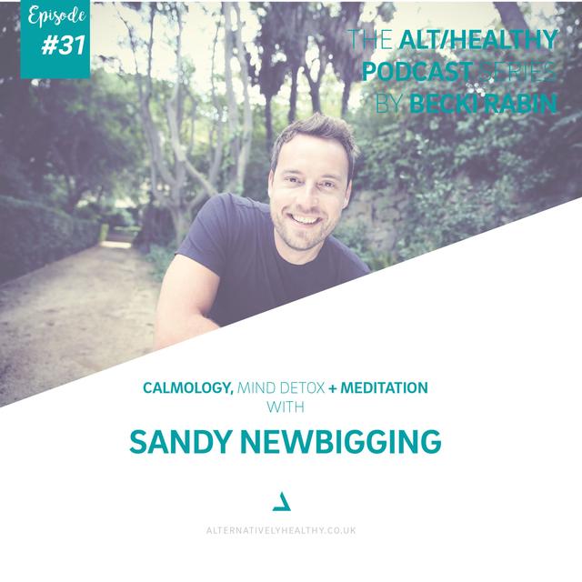 EPISODE 30: CALMOLOGY: MIND DETOX, CREATING CALM AND MEDITATION  WITH SANDY NEWBIGGING - podcast episode cover