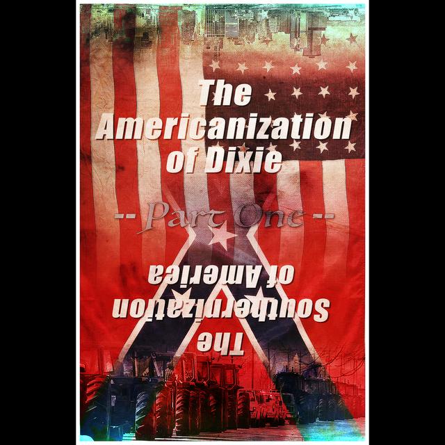 The Americanization of Dixie -- Part One - podcast episode cover