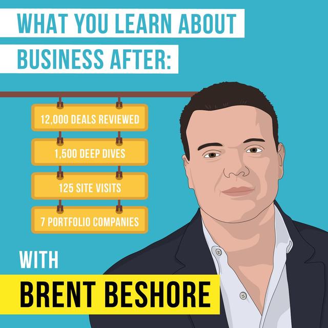 What You Learn About Business Deals After: 12,000 Deals Reviewed, 1,500 Deep Dives, 125 Site Visits, and 7 Portfolio Companies with Brent Beshore - [Invest Like the Best, EP.100] - podcast episode cover