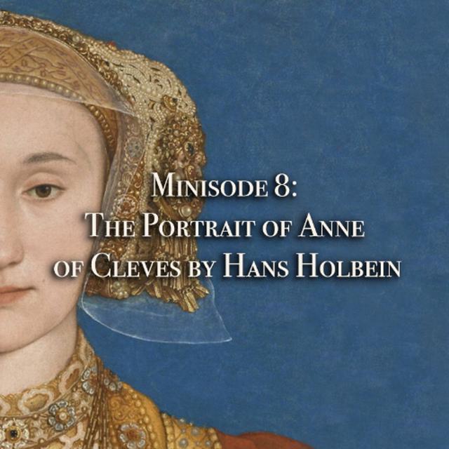 Minisode 8: The Portrait of Anne of Cleves by Hans Holbein - podcast episode cover