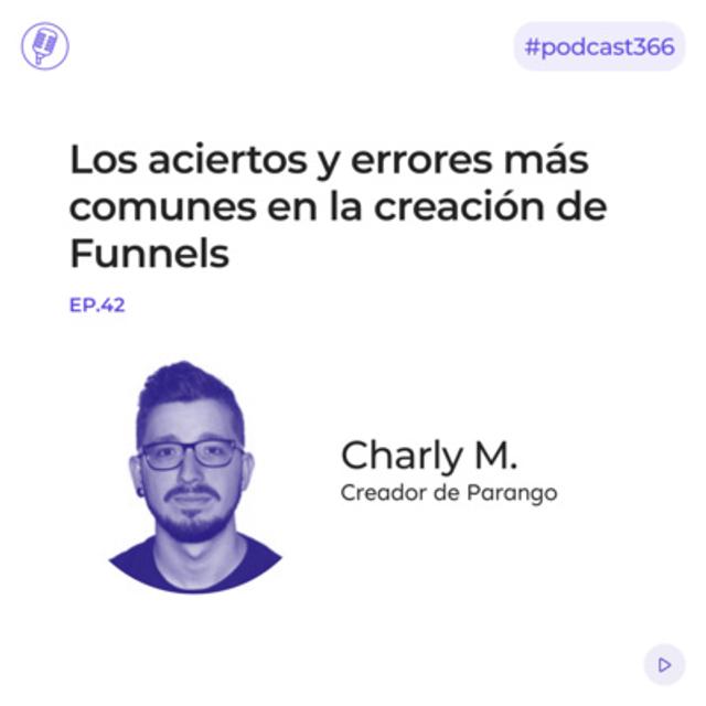 1x42. Los aciertos y errores más comunes en la creación de Funnels con Charly M - podcast episode cover
