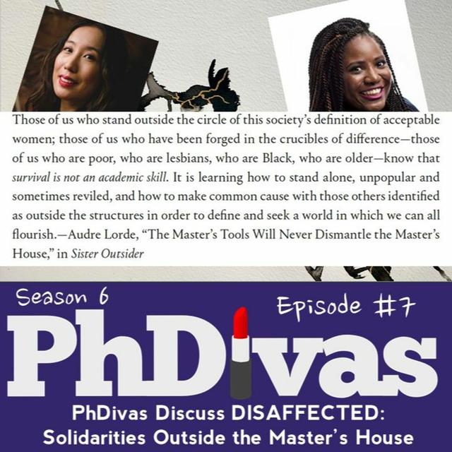 S6E7 | PhDivas Discuss DISAFFECTED: Solidarities Outside the Master's House - podcast episode cover