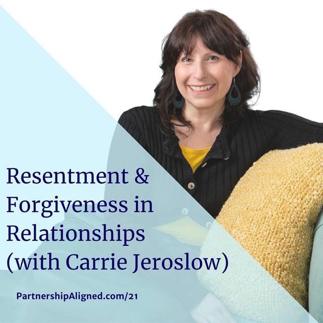 Ep 21 - Resentment & Forgiveness in Relationships (With Carrie Jeroslow) - podcast episode cover