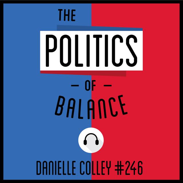 246: The Politics of Balance - Danielle Colley - podcast episode cover