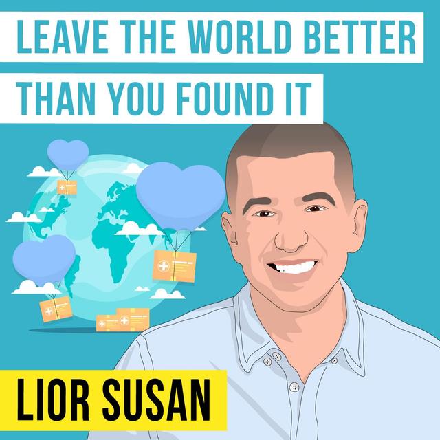 Lior Susan - Leave the World Better than You Found It - [Invest Like the Best, EP.353] - podcast episode cover