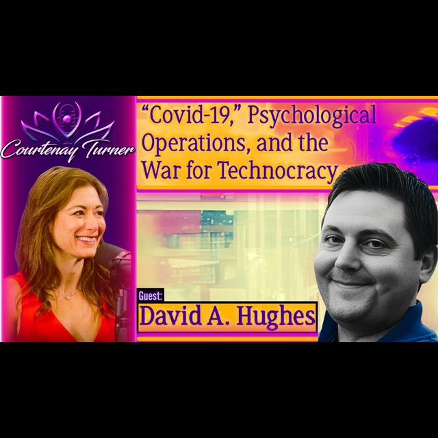 Ep.428: “Covid-19,” Psychological Operations, and the War for Technocracy w/ David A Hughes | Courtenay Turner Podcast - podcast episode cover