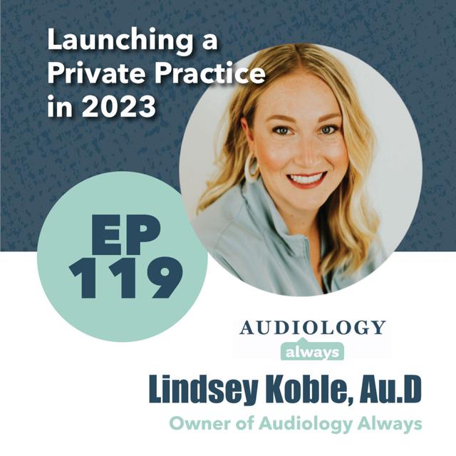 119 - Lindsey Koble, Au.D - Launching a Private Practice in 2023 - podcast episode cover