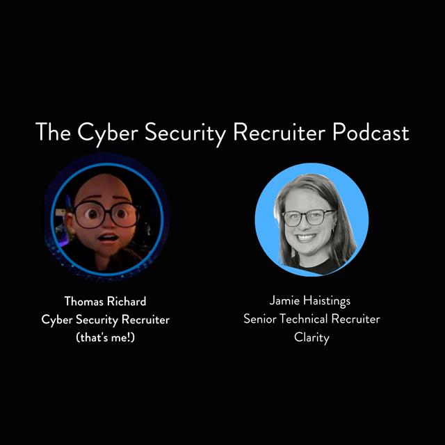 The Cyber Security Recruiter talks to Jamie Haistings, Snr Technical Recruiter, Clarity Innovations - podcast episode cover
