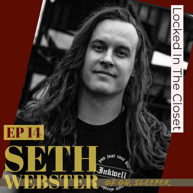 Locked In The Closet: Ep 14 with Seth Webster of Oh, Sleeper - podcast episode cover