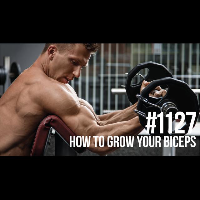 1127: How to Grow Your Biceps - podcast episode cover