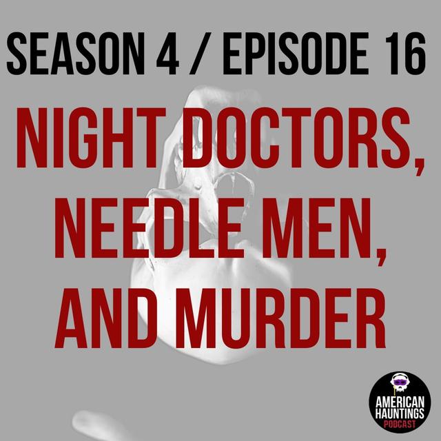 Night Doctors, Needle Men, And Murder - podcast episode cover