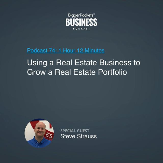 74: Using a Real Estate Business to Grow a Real Estate Portfolio With Steve Strauss - podcast episode cover