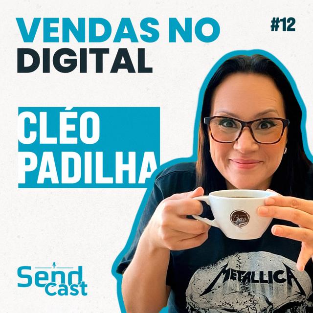 #SendCast 12 - 3ª temp |A Transformação Digital das Vendas com Cléo Padilha de Casttela - podcast episode cover