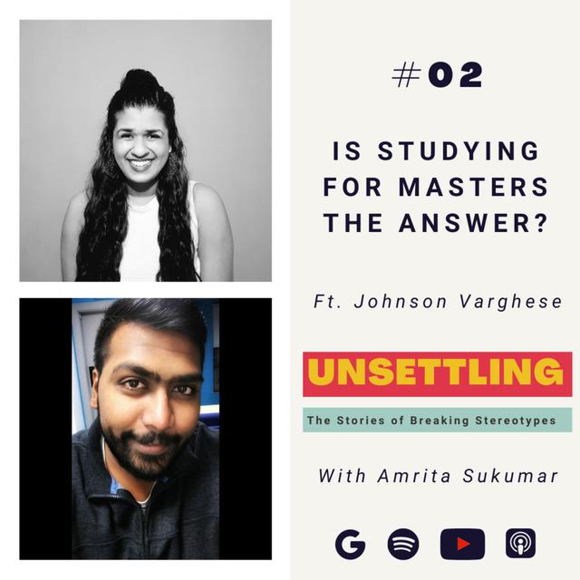Ep-02: Is Studying for Masters the answer? ft. Johnson Varghese on UNSETTLING by Amrita Sukumar - podcast episode cover