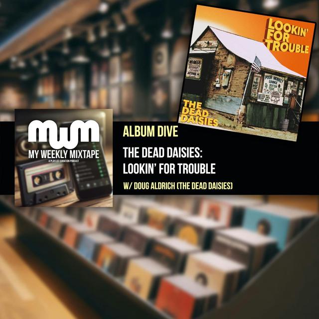 Album Dive: The Dead Daisies - Lookin’ For Trouble (w/ Doug Aldrich of The Dead Daisies) - podcast episode cover