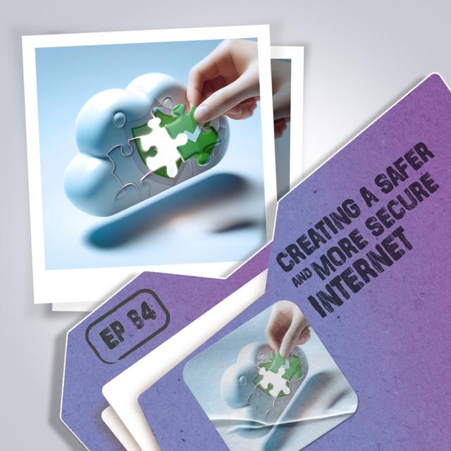 Creating a Safer and More Secure Internet - podcast episode cover