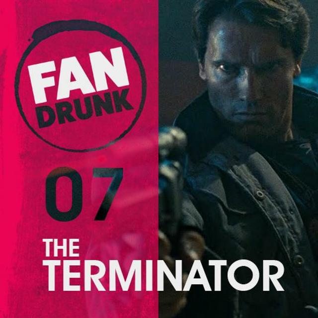 FanDrunk - 07 - The Terminator - podcast episode cover