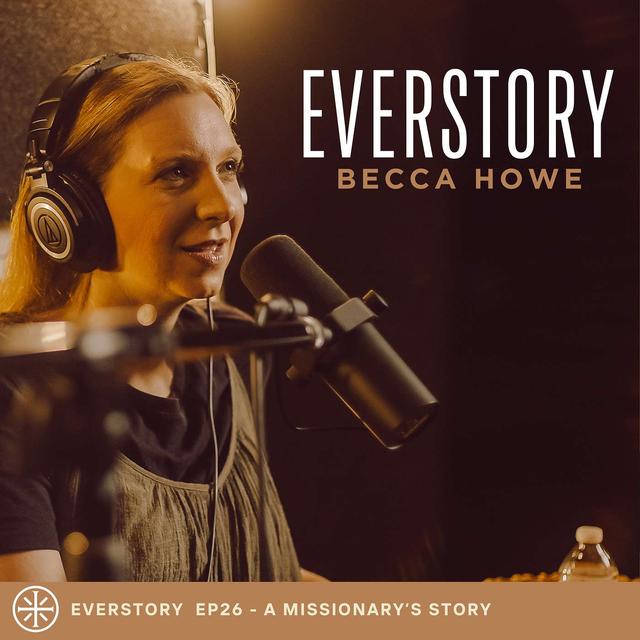 EP 26 | A Missionary's Story - Becca Howe - podcast episode cover