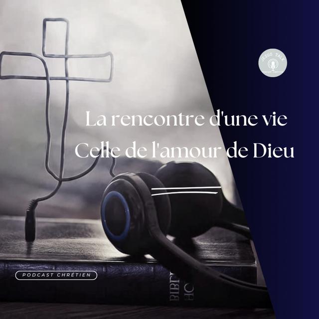 La rencontre d'une vie celle de l'Amour de Dieu - podcast episode cover