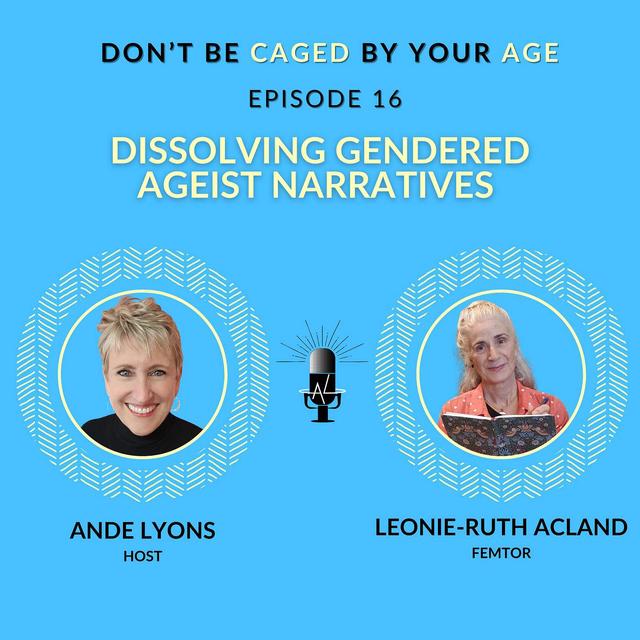 EP 16 Dissolving Gendered Ageist Narratives - podcast episode cover