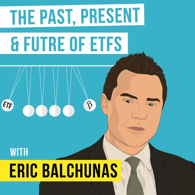 Eric Balchunas – The Past, Present & Future of ETFs  - [Invest Like the Best, EP.93] - podcast episode cover