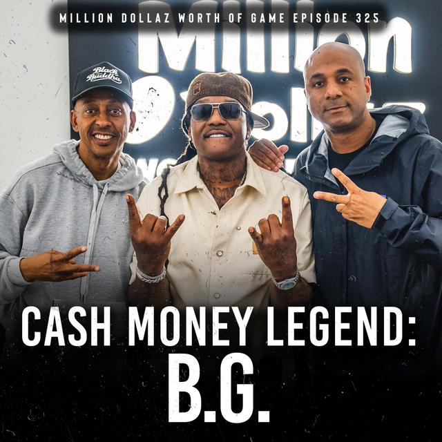 B.G. : MILLION DOLLAZ WORTH OF GAME EPISODE 325 - podcast episode cover