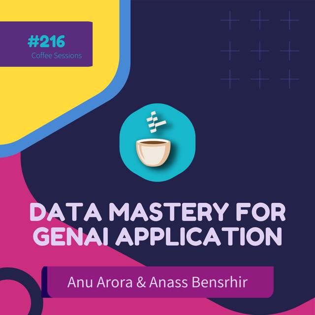 Managing Data for Effective GenAI Application // Anu Arora and Anass Bensrhir // #215 - podcast episode cover